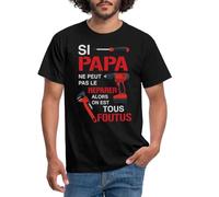 Spreadshirt Si Papa Ne Peut Pas Réparer Alors on Est Tous Foutus T-Shirt Homme, XL, Noir