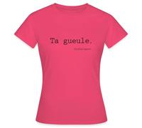 Spreadshirt Ta Gueule Cordialement Phrase Drôle T-Shirt Femme, S, Rose azalée