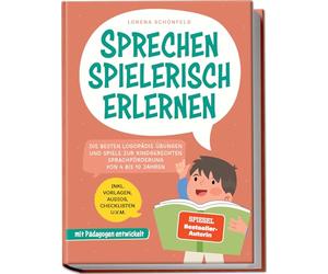 Sprechen spielerisch erlernen: Die besten Logopädie Übungen und Spiele zur kindgerechten Sprachförderung - von 4 bis 10 Jahren - mit Pädagogen entwickelt - inkl. Vorlagen, Audios, Checklisten u.v.m.