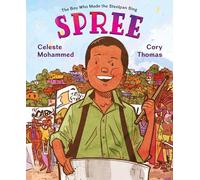 Spree: The Boy Who Made the Steelpan Sing - An Inspiring Biography of a Young Trinidadian Musical Pioneer and Cultural Innovator