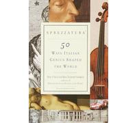 Sprezzatura: 50 Ways Italian Genius Shaped the World