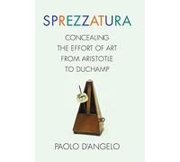 Sprezzatura: Concealing the Effort of Art from Aristotle to Duchamp