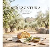 SPREZZATURA: Effortless Italian Recipes for Slow Living