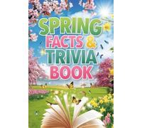 Spring 200 Facts And 200 Trivia Book: Discover the Wonders of the Season - Fun Traditions, Outdoor Challenges & Equinox Secrets