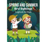 Spring and Summer Bird Sightings Logbook for Kids: A Guided Record for Dates and Places with Weather Details, Behavior Notes and Sketching