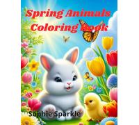 Spring Animals Coloring Book for Kids: Cute Bunnies, Chicks, Ducklings and Baby Animals | 100 Fun and Easy Coloring Pages for Toddlers and Kids Ages 3-6