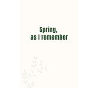 Spring, as I Remember: A Soft Sepia-Toned Journal with Vintage Touches - Perfect for Capturing Memories - Notebook for Dreamers and Writers - 6x9 Softcover, 120 Pages