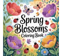 Spring Blossoms Coloring Book: Floral coloring book for adults, spring flowers coloring book, blooming nature coloring book, stress relief coloring ... for relaxation, garden flowers coloring book