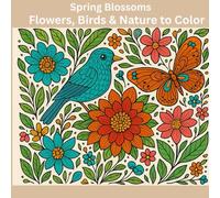 Spring Blossoms: Flowers, Birds, and Butterflies to Color for Mindful Relaxation