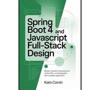 Spring Boot 4 and JavaScript Full-Stack Design: Modern Backend Development, RESTful APIs, and Integration with Scalable Application