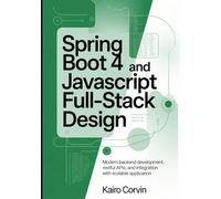 Spring Boot 4 and JavaScript Full-Stack Design: Modern Backend Development, RESTful APIs, and Integration with Scalable Application