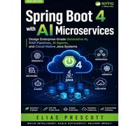 Spring Boot 4 with AI Microservices: Design Enterprise-Grade Generative AI, RAG Pipelines, AI Agents, and Cloud-Native Java Systems