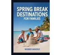 Spring Break Destinations for Families: U.S. & International Spots for Kids of All Ages
