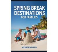 Spring Break Destinations for Families: U.S. & International Spots for Kids of All Ages