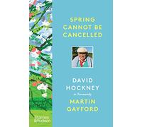 David Hockney et Martin Gayford – Spring Cannot Be Cancelled : David Hockney en Normandie