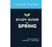 Spring Certification: Spring Professional Certification - Study Guide