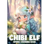 Spring Chibi Elf Coloring Book: Cute Whimsical Fairy Folk Coloring Pages with Adorable Girls for All Ages Relaxation Creativity and Fun