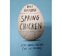 Spring Chicken – Stay Young Forever (or Die Trying) – Grand Central Publishing