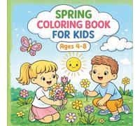 Spring Coloring Book for Kids Ages 4-8: Fun and Easy Spring Coloring Pages with Cute Animals, Flowers, Butterflies and Nature Scenes for Boys and Girls