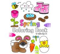 Spring Coloring Book for Toddlers: Simple and Easy Spring Coloring Pages Filled With Springtime, Flowers, Chicks, Bugs and More! | A Fun Activity Coloring for Toddlers and Kids Ages 1, 2, 3 & 4