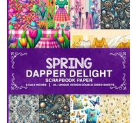 Spring Dapper Delight Scrapbook Paper: 36 Vibrant Pages with Elegant Floral Patterns for Scrapbooking, Journaling, Mixed Media Arts, and DIY Crafts