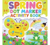 Spring Dot Marker Activity Book for Toddlers Ages 2-5: Fun and Easy Big Dot Coloring Pages with Butterflies, Frogs, Flowers, and More Spring Animals
