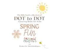 Spring Dot-to-Dot & Coloring Book for Kids: Fun and Educational Activity Book for Ages 4-8: Connect the Dots, Color, and Learn with Springtime Animals, Flowers, and Fruits