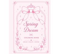 Spring Dream Coloring Book: Flowers, Nature & Relaxing Scenes for Teens and Adults