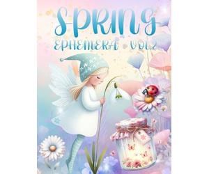 Spring Ephemera Book Vol.2: High Quality Images of Animals and Flowers For Paper Crafts, Scrapbooking, Mixed Media, Junk Journals, Collage Art, Artist Trading Cards, and More.