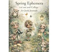 Spring Ephemera Cut Out and Collage for Junk Journals: A Beautiful Ephemera Collection of 170+ Whimsical Images of Cute Girls, Woodland Animals, ... Scrapbooking, Card Making and Paper Crafts