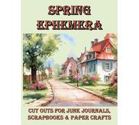 Spring Ephemera - Cut Outs for Junk Journals, Scrapbooks and Paper Crafts: Washi tape, Inchies, Cut Out Stickers, Back pages, labels and more