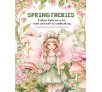 Spring Faeries: A Collection of Vintage Ephemera for Journaling and Crafts: Whimsical Cutouts, Backgrounds & Forest Elements - 400+ Fairy-Themed Pages for Junk Journals, Scrapbooking & Cardmaking