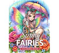 Spring Fairies Coloring Book: Unwind and Color 50 Stunning Grayscale Illustrations of Spring Fairies Amidst Nature's Renewal