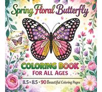 Spring Floral Butterfly Coloring Book For All Ages: Beautiful Spring Flowers and Butterfly Designs for Relaxation and Stress Relief, Featuring Easy ... Creative Fun and Mindful Coloring Every Day!