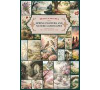 SPRING FLOWERS AND NATURE LANDSCAPES junk journal background paper: 69 premium color print interior designs ideal for paper crafts, card making, ... DIY projects, diary embelisments and more