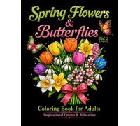 Spring Flowers & Butterflies Coloring Book for Adults - Vol. 2: 50 Inspirational Spring Quotes to Color with Floral Art and Vintage Nature Designs for Relaxation
