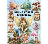 Spring Forest Ephemera: Vintage Illustrations of Spring Blossoms, Forest Creatures and Antique Ephemera for Creative Crafters