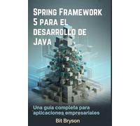Spring Framework 5 para el desarrollo de Java: Una guía completa para aplicaciones empresariales