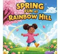 Spring Fun at Rainbow Hill: A Beautifully Illustrated Children's Book About Nature, Bubbles, Picnics, and Fireflies A Magical Springtime Adventure for ... Who Love the Outdoors and Colorful Stories