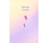 Spring Goals Notebook: Be Your Best Self - Goal Setting Journal for Spring Productivity & Growth: 111 lined pages for making notes and planning for the future