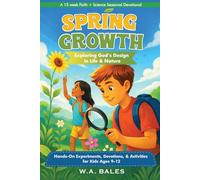 Spring Growth: Exploring God's Design in Life & Nature: Hands-On Experiments, Devotions, & Activities for Kids Ages 9-12