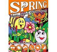 Spring Hidden Objects Picture Book: Seasonal Challenge Activities Featuring S ind The Objects For All Ages, Boys, Girls, Men & Women To Relax And Relieve Stress