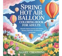 Spring Hot Air Balloon Coloring Book for Adults: Beautiful Balloon Scenes with Flowers, Gardens, Blue Skies and Whimsical Landscapes