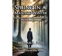 Spring in a Masonic Winter: Philosophy, Symbolism, and History of the Freemasons
