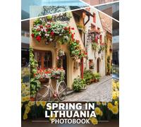 Spring In Lithuania Photo Book: Explore 40 Stunning Images Capturing Lithuania's Vibrant Springscapes And Nature