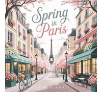 Spring in Paris - Spring Coloring Book for Teens & Adults:: Ein Malbuch wie eine kleine Reise ins frühlingshafte Paris.