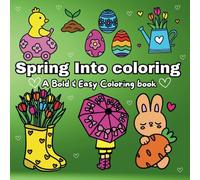 Spring Into Coloring: A Bold & Easy Coloring Book For Everyone, Cute & Fun Spring Coloring pages With Flowers, Animals, Easter eggs, Desserts & etc.