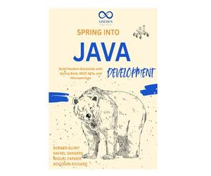 Spring into Java Development: Build Modern Backends with Spring Boot, REST APIs, and Microservices