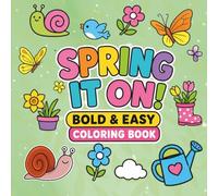 Spring It On! Bold & Easy Coloring Book: Large Print Spring Designs with Flowers, Bees, Garden Scenes, Birds, and Cute Seasonal Illustrations for Relaxation and Stress Relief for Teens and Adults