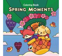 Spring Moments Cozy Garden Moments Coloring Book for Teens & Adults: 40 Bold & Easy Spring Scenes | Peaceful Garden Escapes, Slow Living Vibes & Gentle Aesthetic Designs